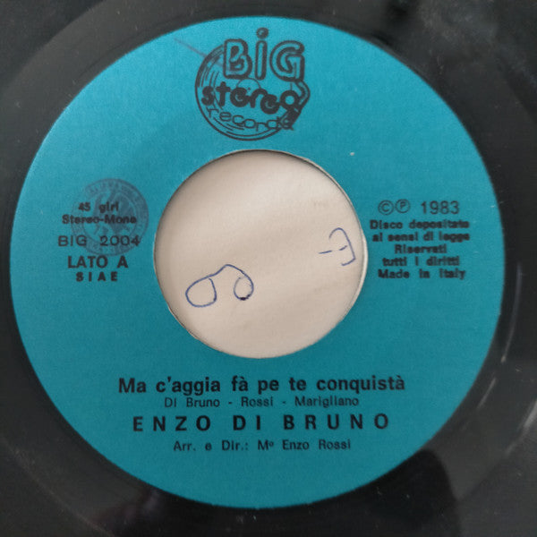 Enzo Di Bruno - Ma C'Aggià Fà Pe Te Conquistà (7", 45 RPM - Italy)