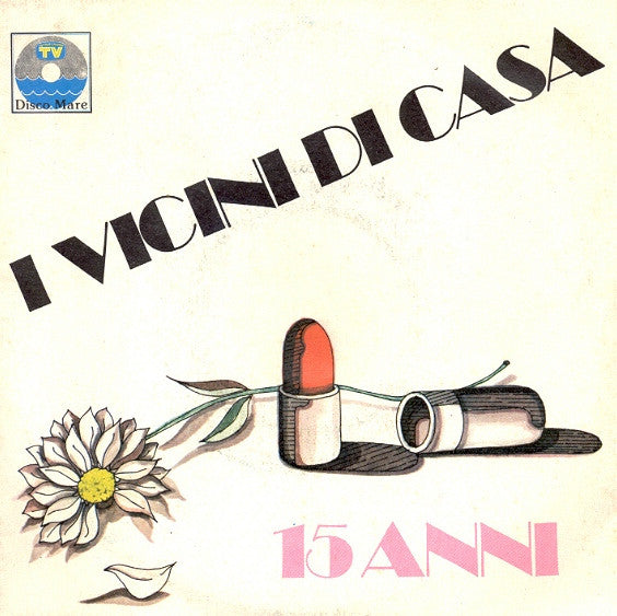 I Vicini Di Casa – 15 Anni (7", Italy - 1976)