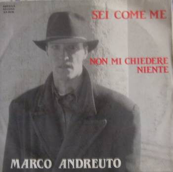 Marco Andreuto – Sei Come Me / Non Mi Chiedere Niente (7", Italy)