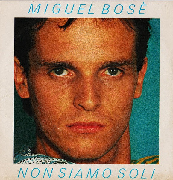 Miguel Bosé – Non Siamo Soli (7", Italy - 1983)