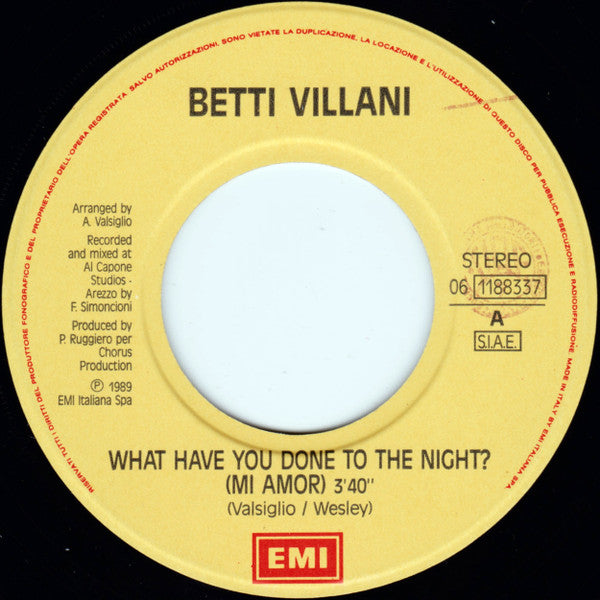Betty Villani – What Have You Done To The Night? (Mi Amor) (7", Italy - 1989)