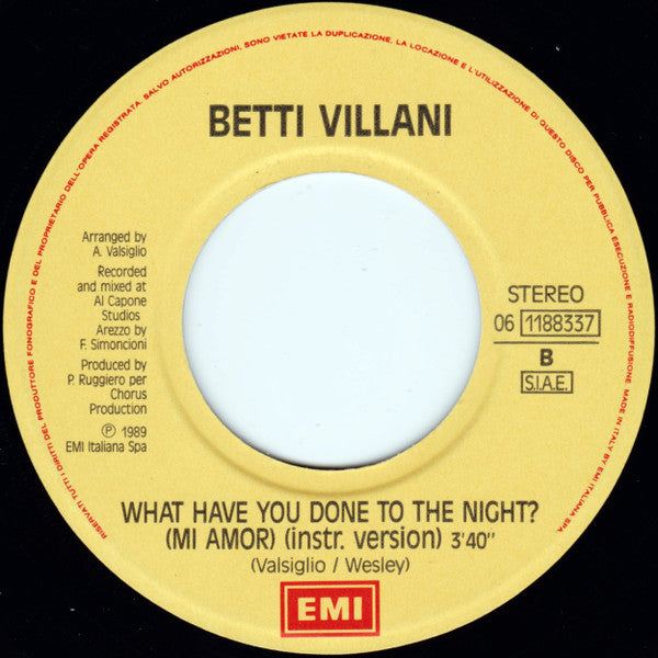 Betty Villani – What Have You Done To The Night? (Mi Amor) (7", Italy - 1989)
