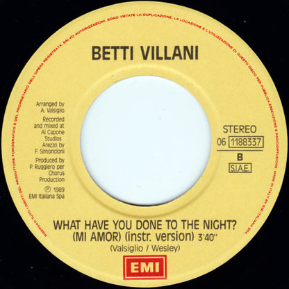 Betty Villani – What Have You Done To The Night? (Mi Amor) (7", Italy - 1989)