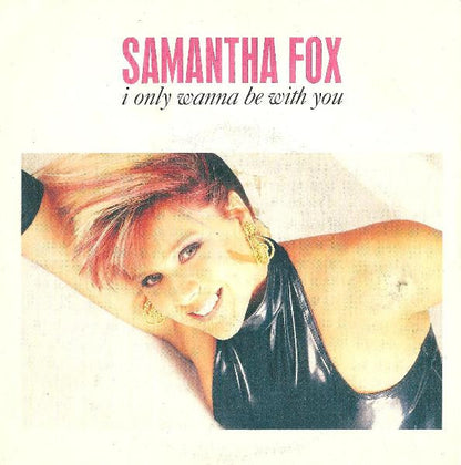 Samantha Fox – I Only Wanna Be With You (7", Italy - 1989)