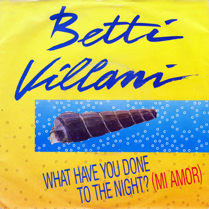 Betty Villani – What Have You Done To The Night? (Mi Amor) (7", Italy - 1989)