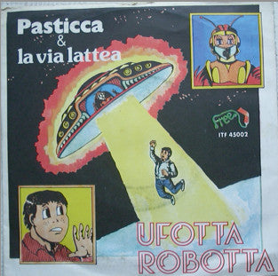 Pasticca E La Via Lattea – Ufotta Robotta (7", Italy - 1979)