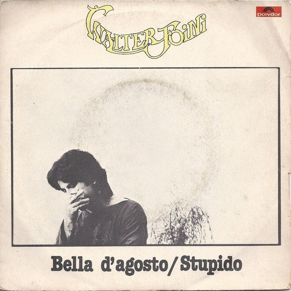Walter Foini – Bella D'Agosto / Stupido (7", Italy - 1979)