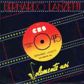 Bernardo Lanzetti – Solamente Noi  (7", Italy - 1982)