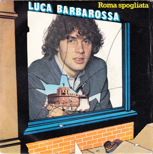 Luca Barbarossa – Roma Spogliata (7", Italy - 1981)