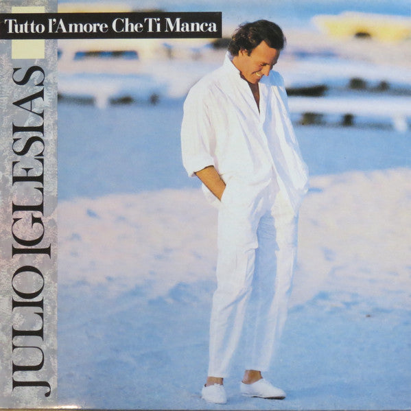 Julio Iglesias – Tutto L'Amore Che Ti Manca (LP, Album, Italy - 1987)