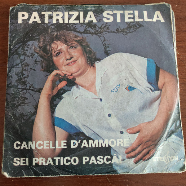 Patrizia Stella – Cancelle D'Ammore / Sei Pratico Pascà! (7", Italy)