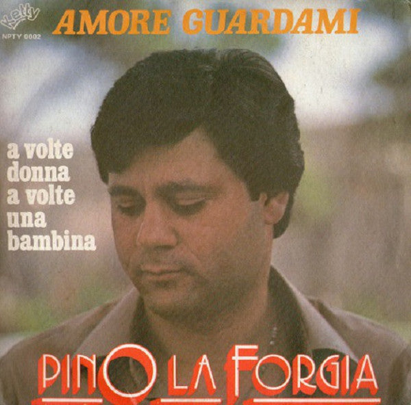 Pino La Forgia – Amore Guardami (7", Italy)