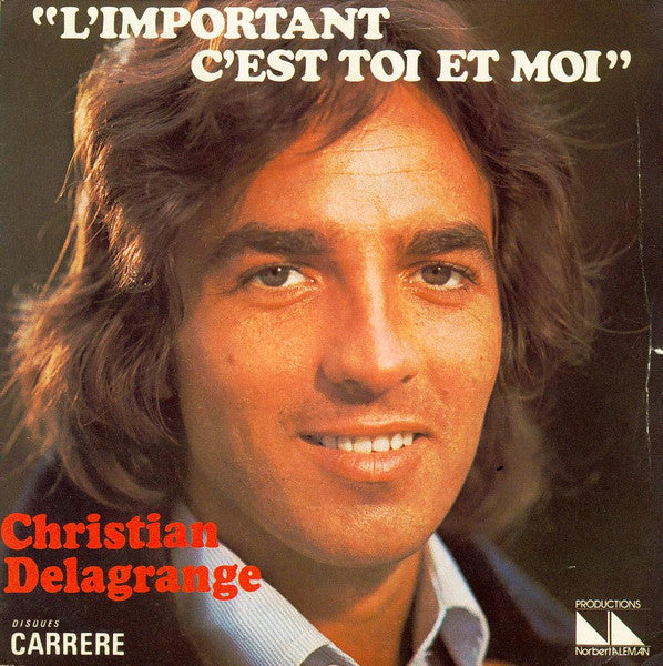 Christian Delagrange – L'important C'est Toi Et Moi (7", France - 1976)
