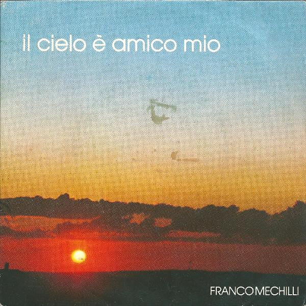 Franco Mechilli – Il Cielo È Amico Mio (7", Italy - 1982)