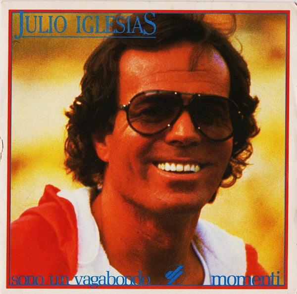 Julio Iglesias – Sono Un Vagabondo / Momenti (7", Italy - 1982)