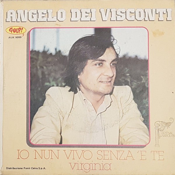 Angelo Dei Visconti – Io Nun Vivo Senza 'E Te / Virginia (7", Italy - 1981)