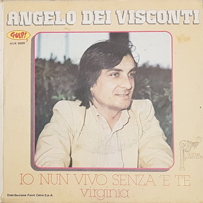 Angelo Dei Visconti – Io Nun Vivo Senza 'E Te / Virginia (7", Italy - 1981)