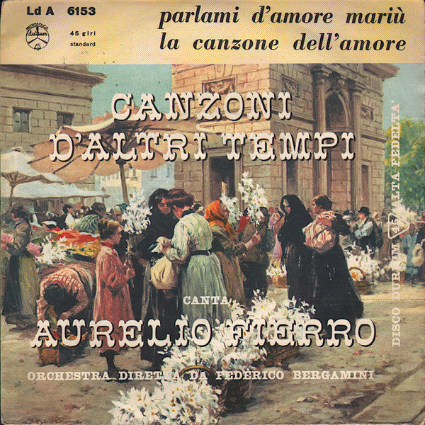 Aurelio Fierro – Parlami D'Amore Mariù / La Canzone Dell'Amore (7", Italy - 1965)