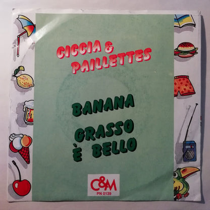 Ciccia & Paillettes – Banana / Grasso È Bello (7", Italy - 1988)